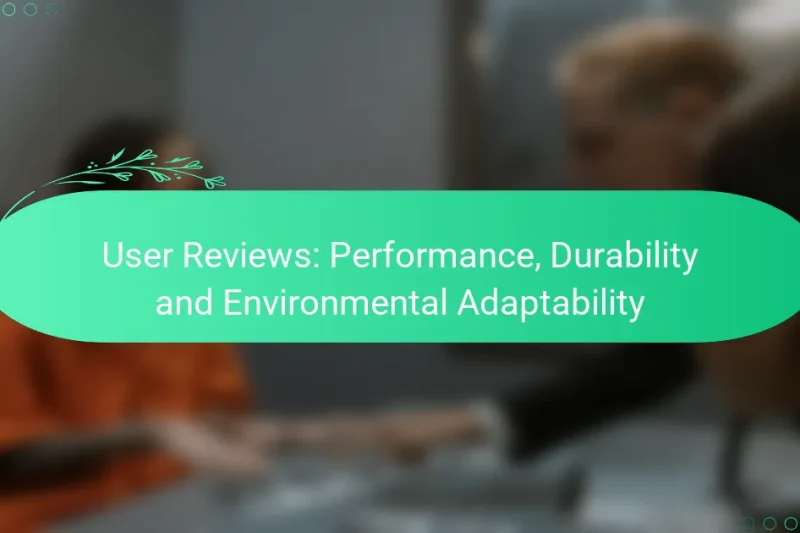 User Reviews: Performance, Durability and Environmental Adaptability