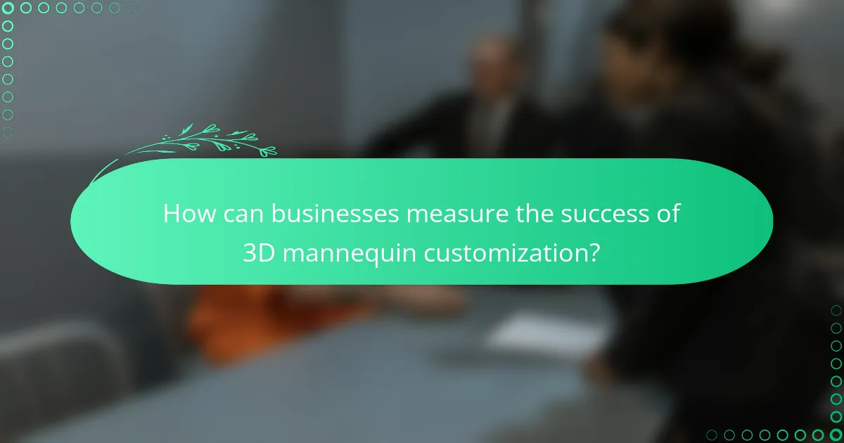 How can businesses measure the success of 3D mannequin customization?
