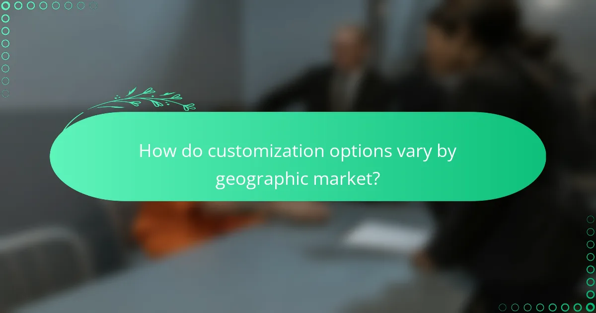 How do customization options vary by geographic market?