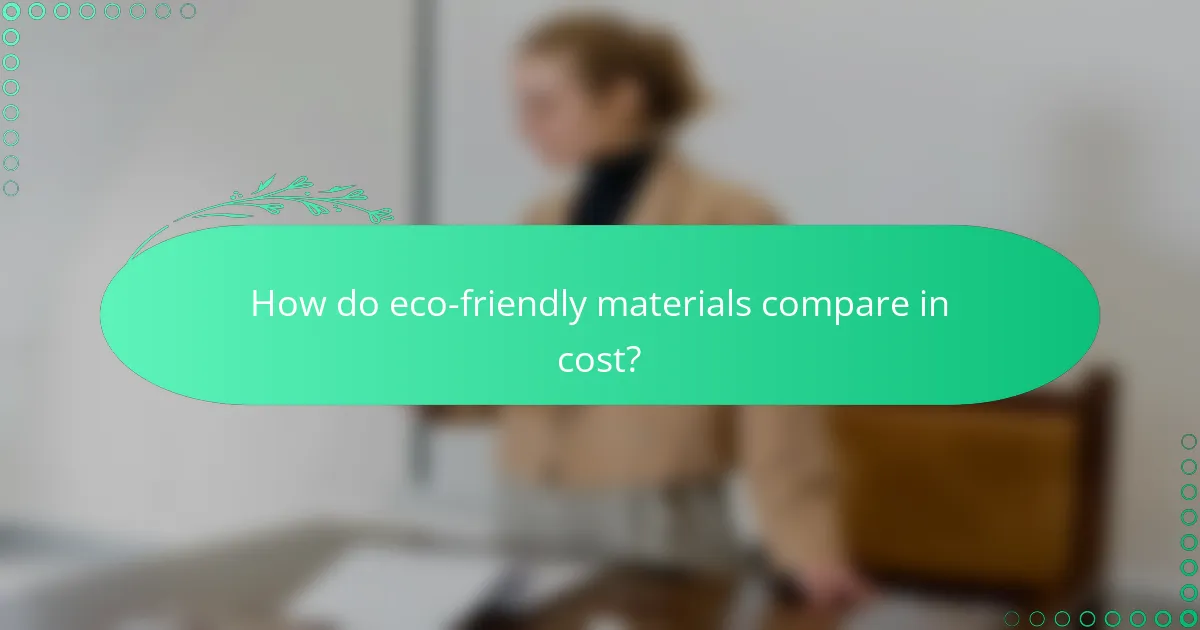 How do eco-friendly materials compare in cost?