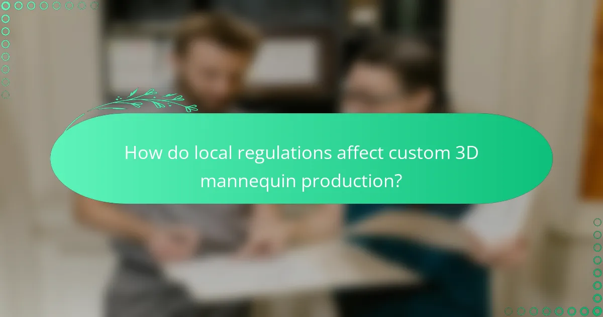 How do local regulations affect custom 3D mannequin production?