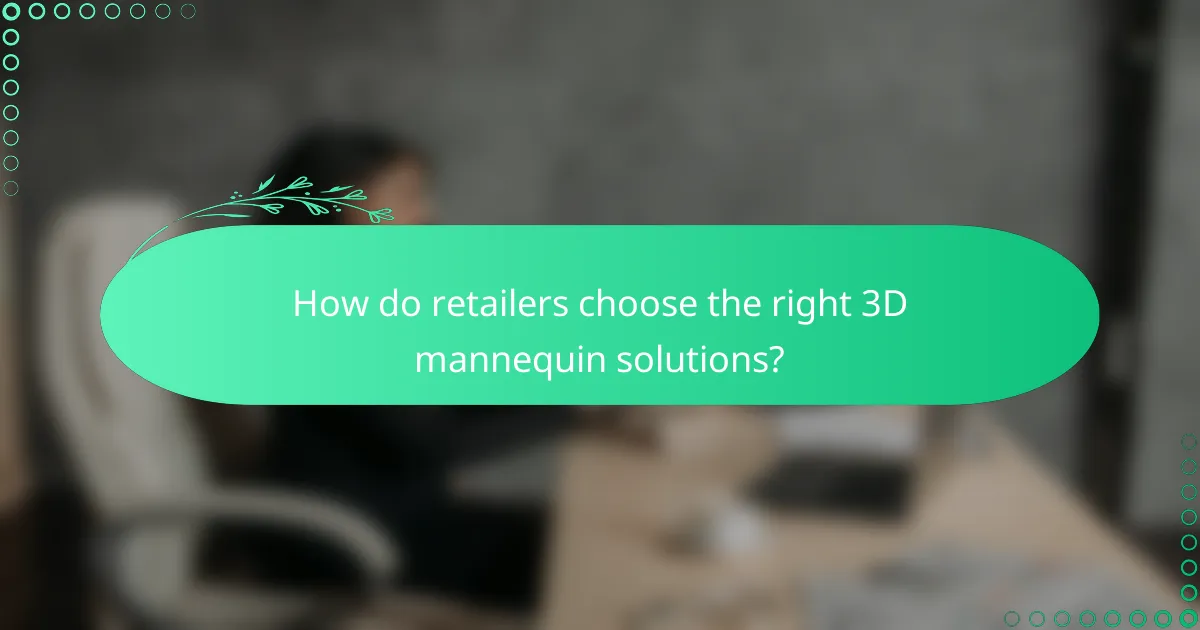 How do retailers choose the right 3D mannequin solutions?