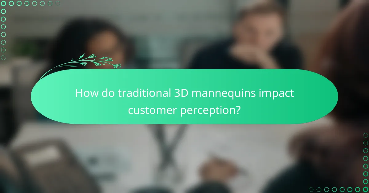 How do traditional 3D mannequins impact customer perception?