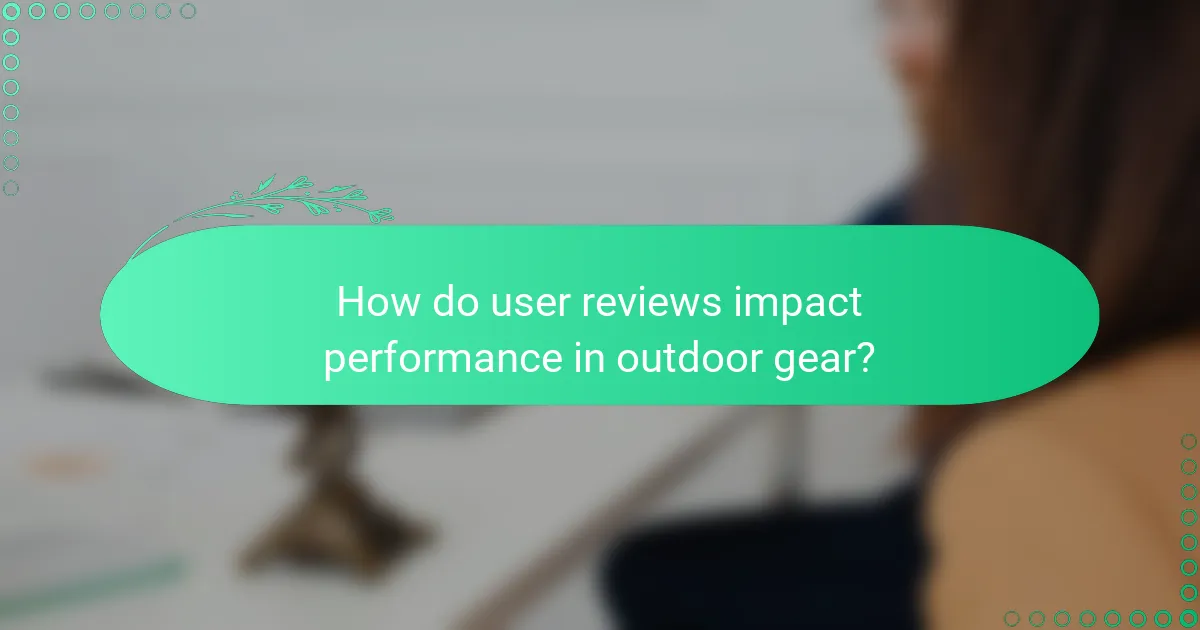 How do user reviews impact performance in outdoor gear?