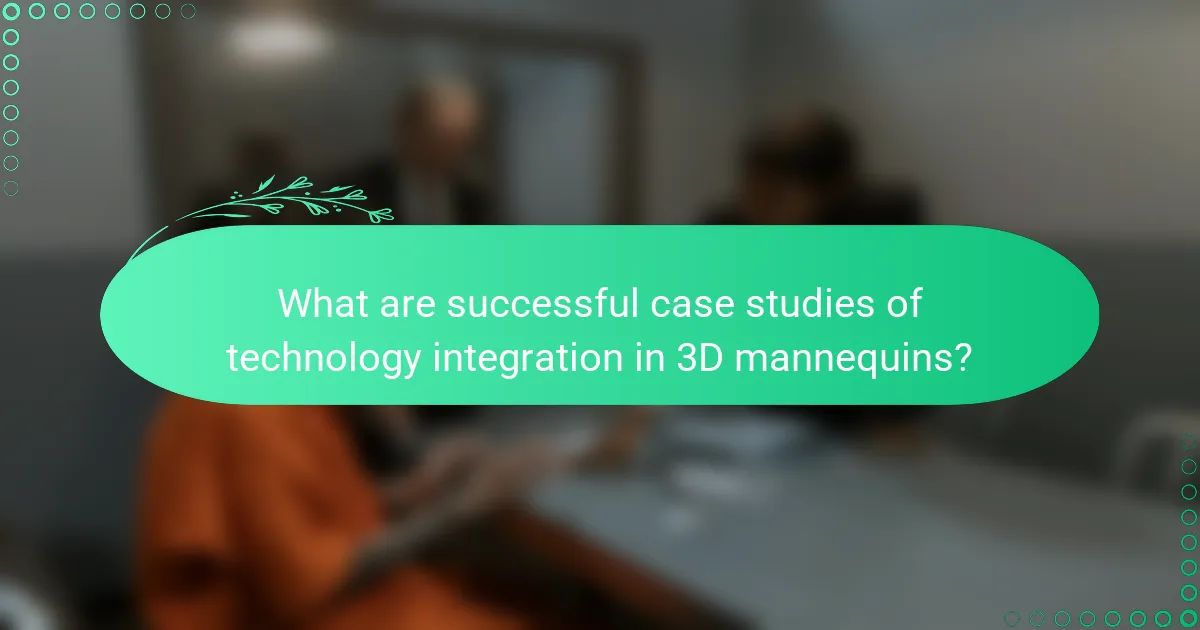 What are successful case studies of technology integration in 3D mannequins?