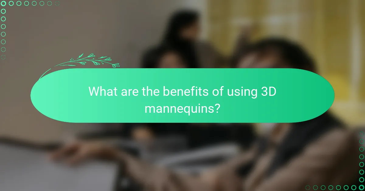 What are the benefits of using 3D mannequins?