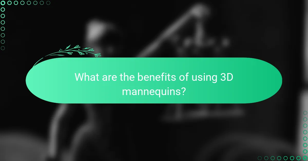 What are the benefits of using 3D mannequins?
