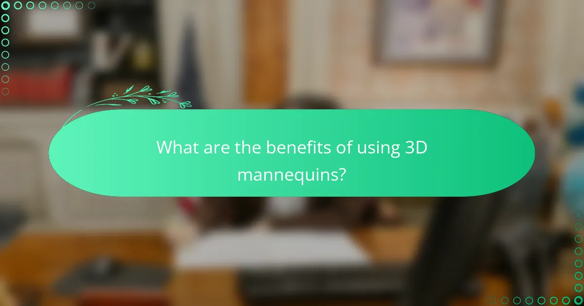 What are the benefits of using 3D mannequins?