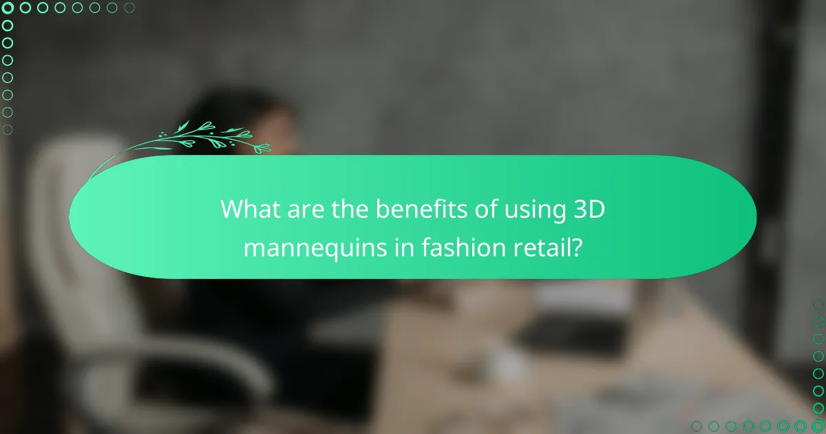 What are the benefits of using 3D mannequins in fashion retail?
