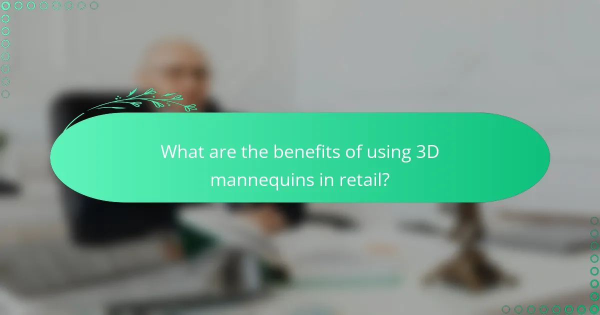 What are the benefits of using 3D mannequins in retail?