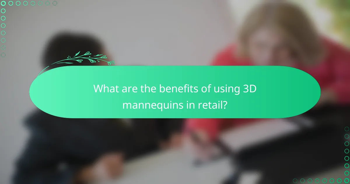 What are the benefits of using 3D mannequins in retail?