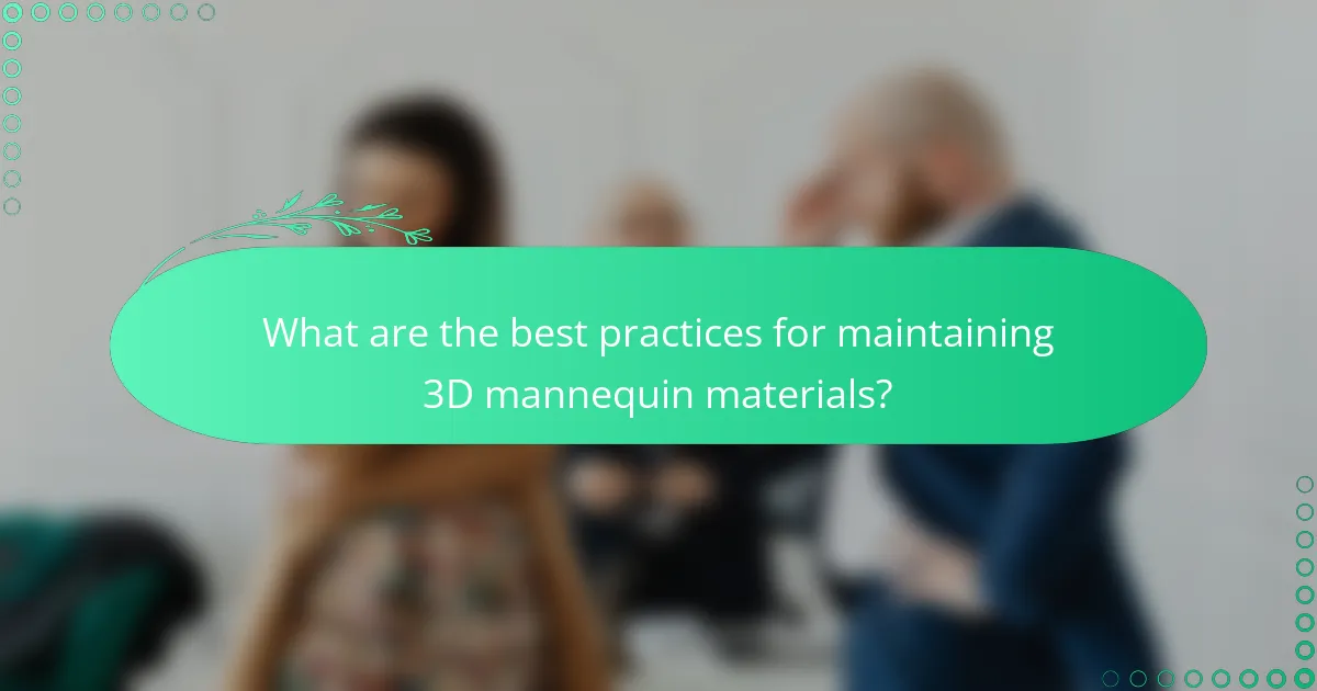 What are the best practices for maintaining 3D mannequin materials?