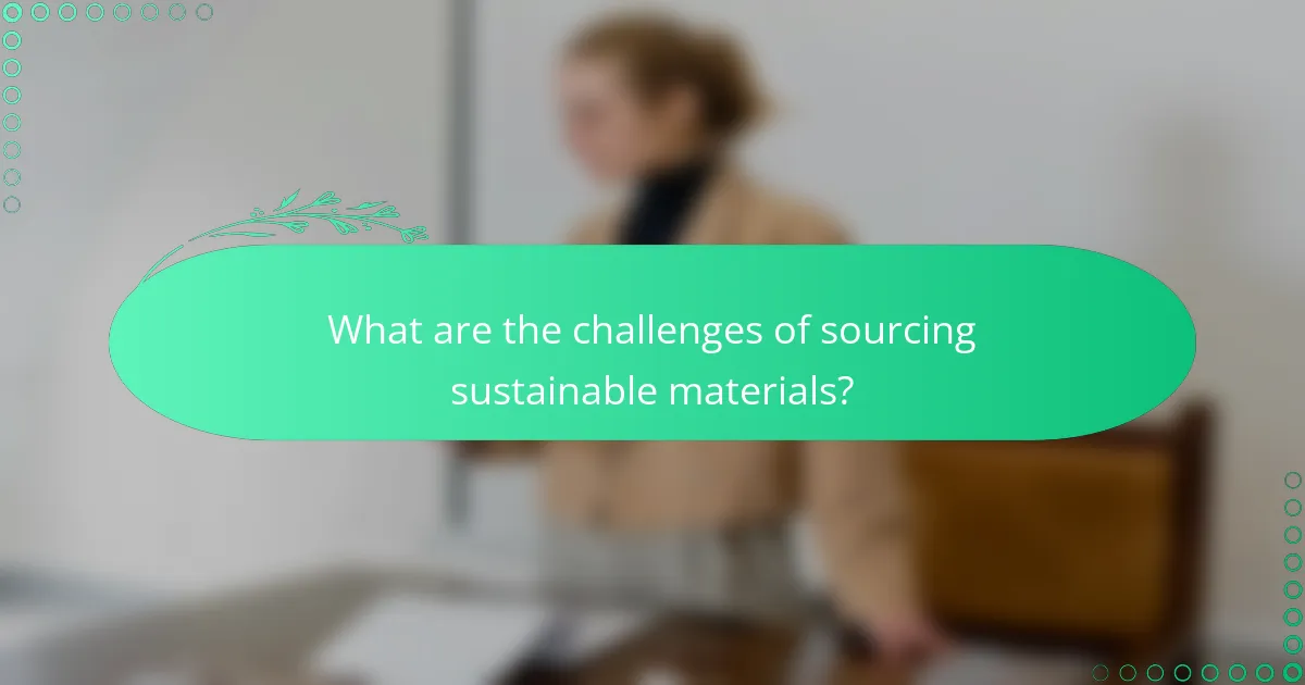 What are the challenges of sourcing sustainable materials?