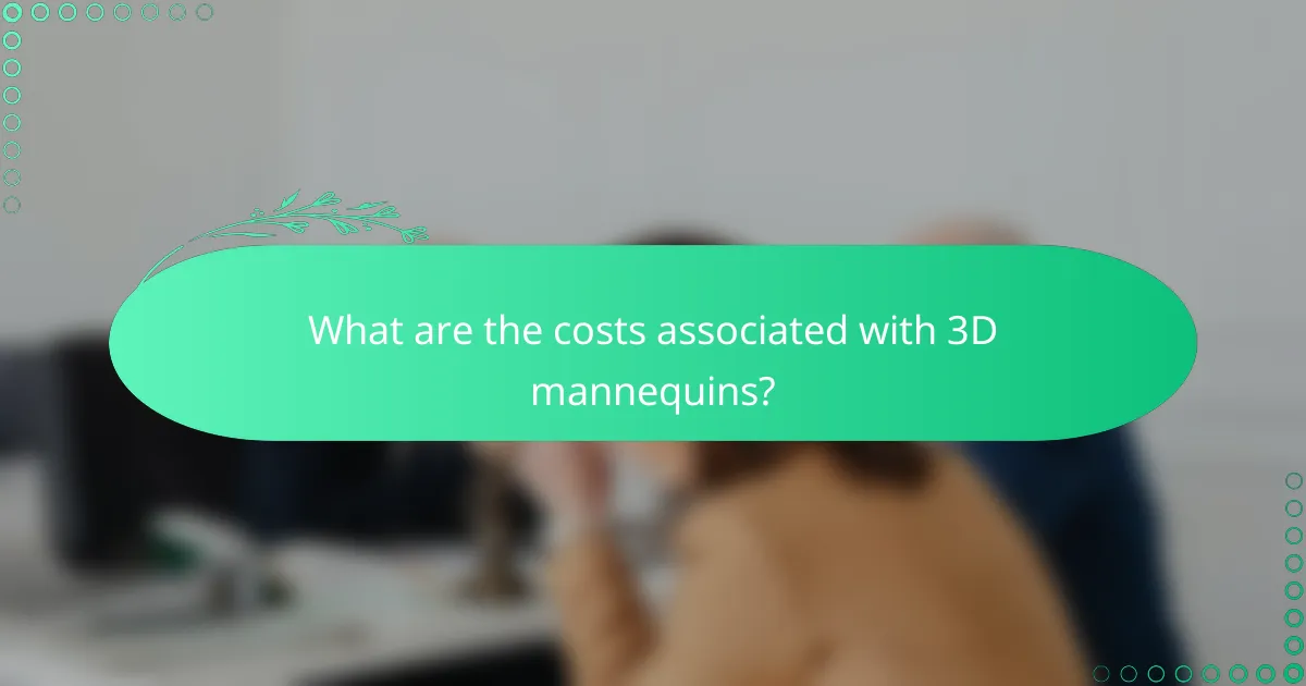What are the costs associated with 3D mannequins?