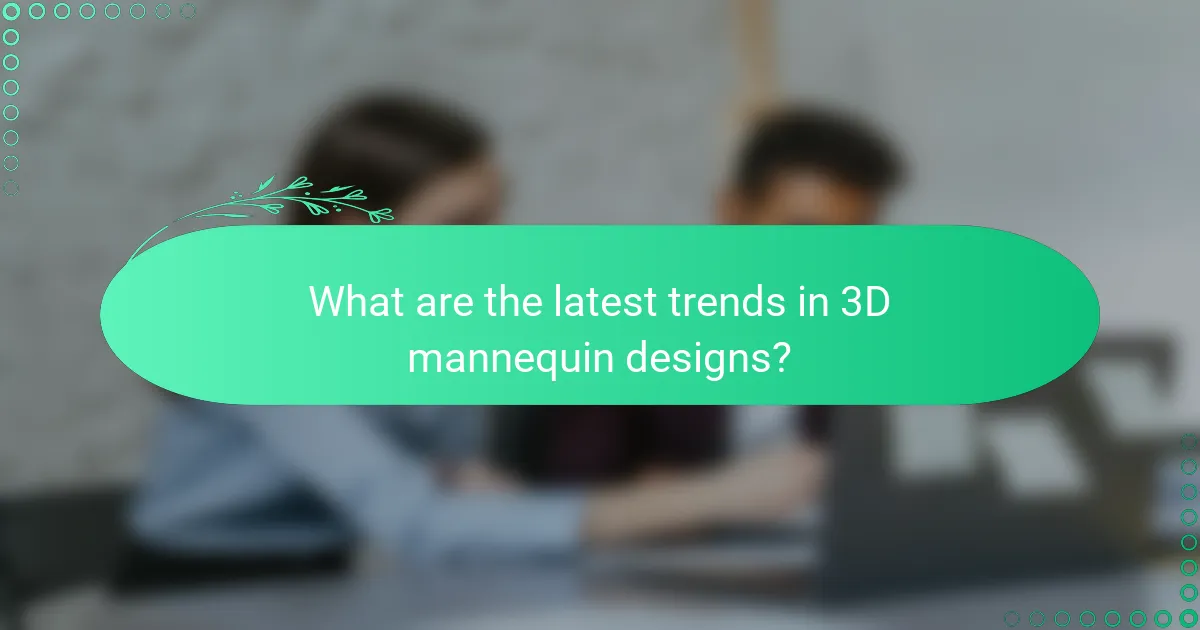 What are the latest trends in 3D mannequin designs?