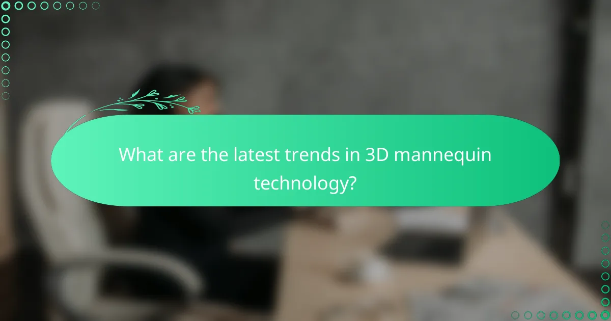 What are the latest trends in 3D mannequin technology?