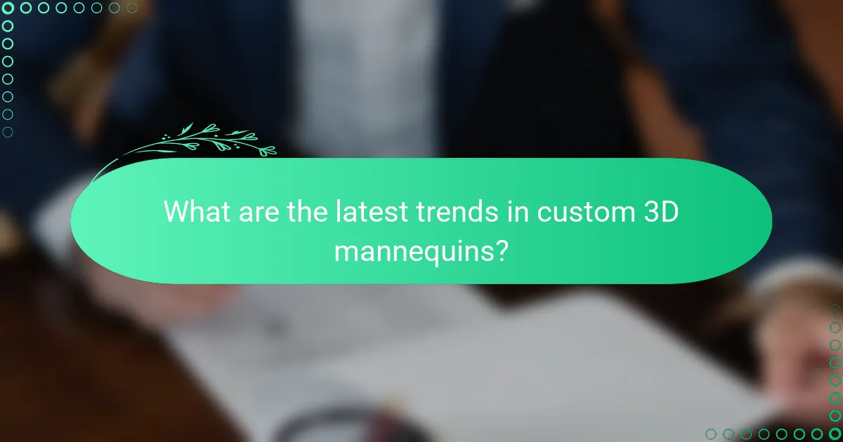 What are the latest trends in custom 3D mannequins?