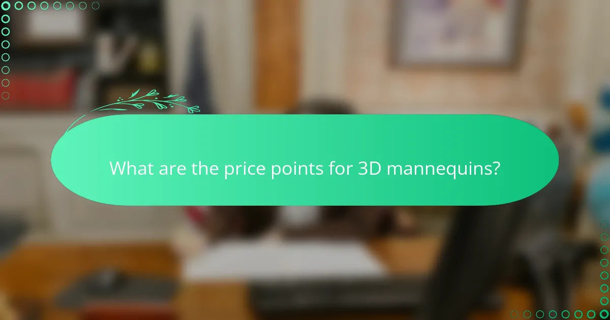 What are the price points for 3D mannequins?