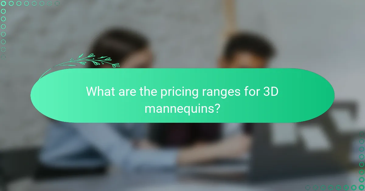 What are the pricing ranges for 3D mannequins?