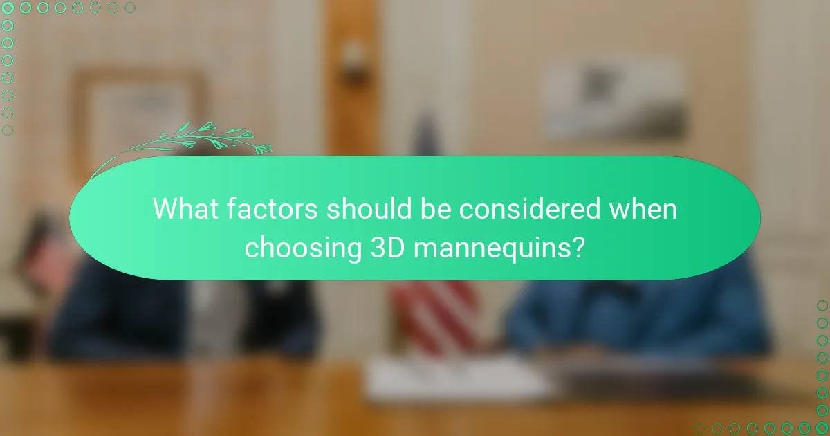 What factors should be considered when choosing 3D mannequins?