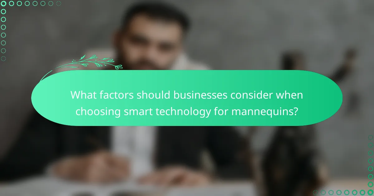 What factors should businesses consider when choosing smart technology for mannequins?