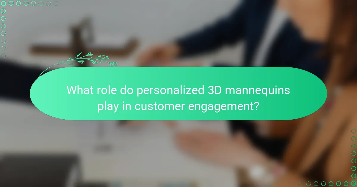 What role do personalized 3D mannequins play in customer engagement?