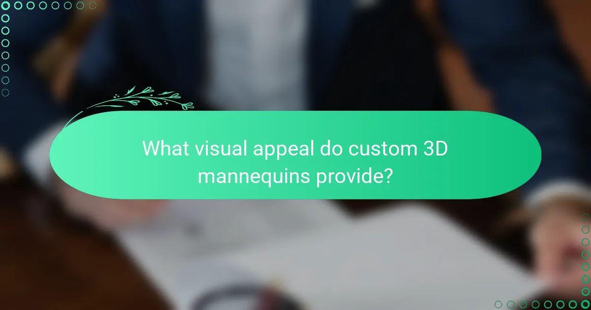What visual appeal do custom 3D mannequins provide?