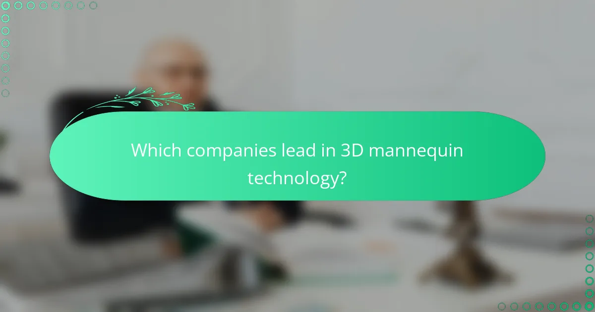 Which companies lead in 3D mannequin technology?